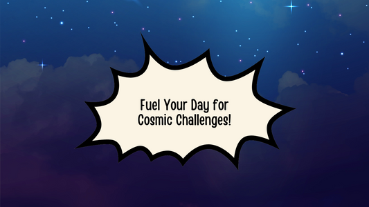 Fuel Your Day for Cosmic Challenges!